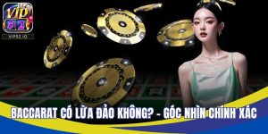 Baccarat Có Lừa Đảo Không? – Góc Nhìn Chính Xác Nhất