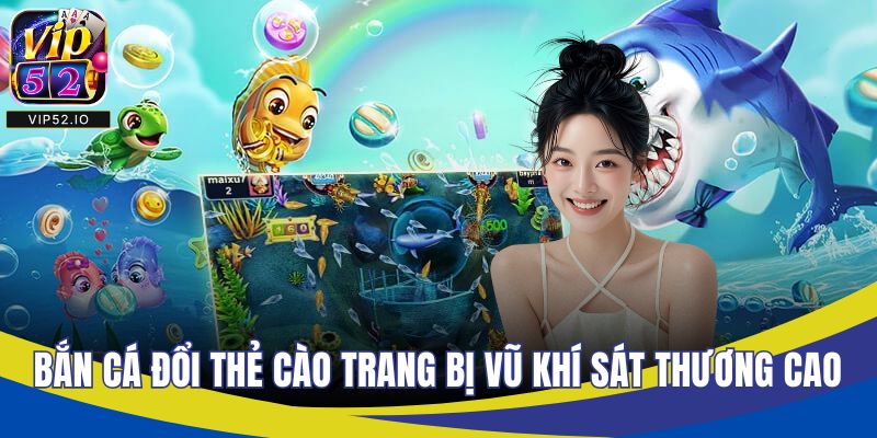 Bắn cá đổi thẻ cào trang bị vũ khí gây sát thương cao