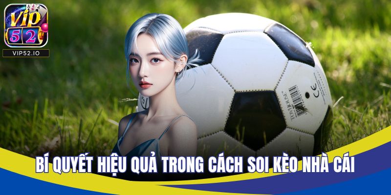 Bí quyết hiệu quả trong cách soi kèo nhà cái