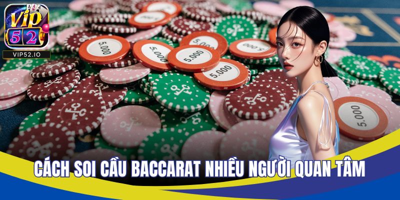 Cách soi cầu baccarat nhiều người quan tâm