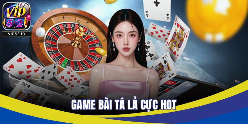 Game bài tá lả cực hot