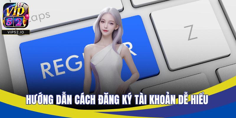 Hướng dẫn cách đăng ký tài khoản dễ hiểu