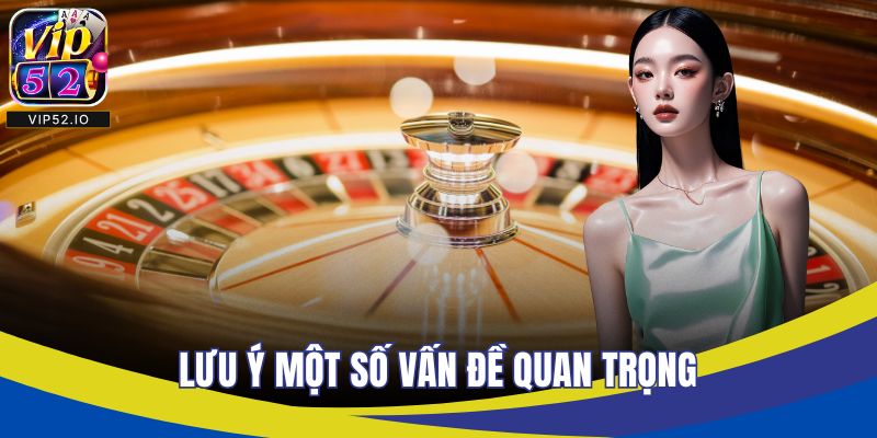 Lưu ý một số vấn đề quan trọng