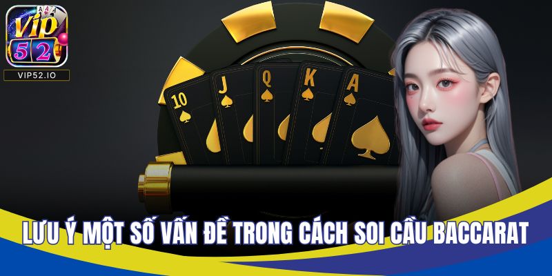 Lưu ý một số vấn đề với cách soi cầu baccarat