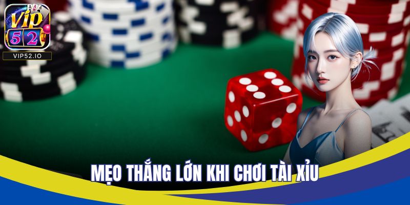 Mẹo thắng lớn khi chơi tài xỉu trực tuyến