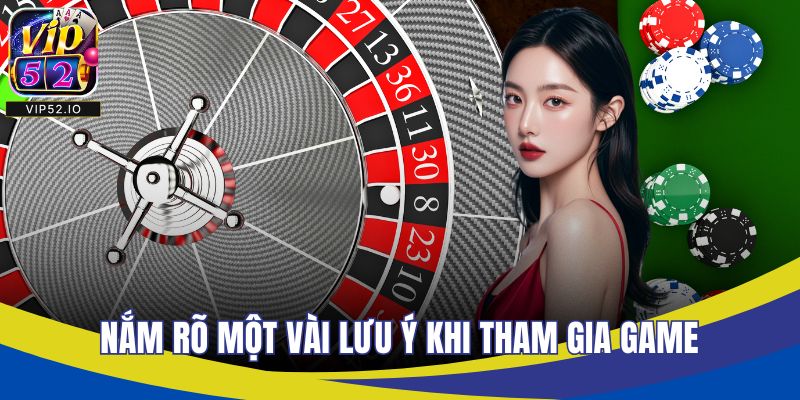 Nắm rõ một vài lưu ý khi tham gia game
