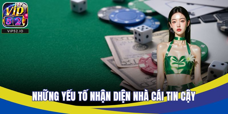 Những yếu tố nhận diện nhà cái tin cậy