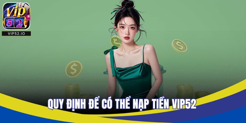 Quy định để có thể nạp tiền VIP52