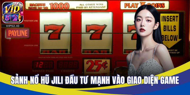 Sảnh nổ hũ Jili đầu tư mạnh vào giao diện game
