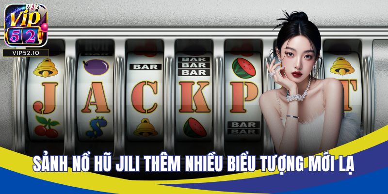 Sảnh nổ hũ Jili thêm nhiều biểu tượng mới lạ