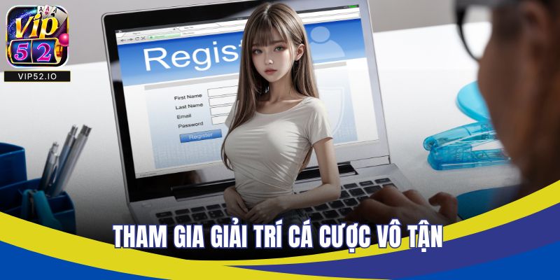 Tham gia giải trí cá cược vô tận